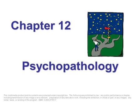 Psychopathology Chapter 12 This multimedia product and its contents are protected under copyright law. The following are prohibited by law: any public.