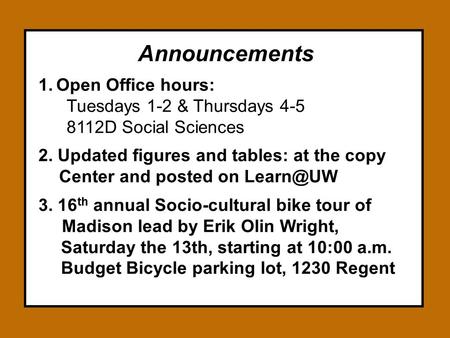 Announcements 1.Open Office hours: Tuesdays 1-2 & Thursdays 4-5 8112D Social Sciences 2. Updated figures and tables: at the copy Center and posted on