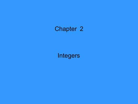 Chapter 2 Integers. 2.1 Introduction to Integers The whole numbers { 0, 1, 2, 3, 4,…..} with all negative natural numbers { …., -3, -2, -1} form a set.