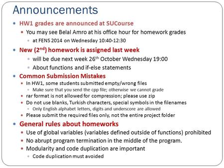 Announcements HW1 grades are announced at SUCourse You may see Belal Amro at his office hour for homework grades at FENS 2014 on Wednesday 10:40-12:30.