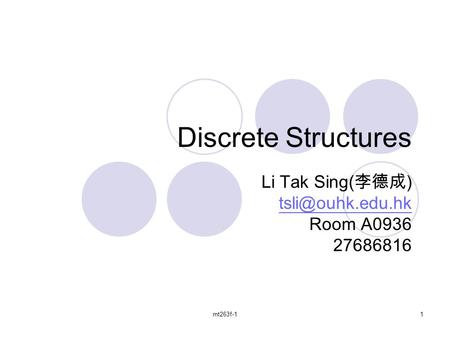 Mt263f-11 Discrete Structures Li Tak Sing( 李德成 ) Room A0936 27686816.