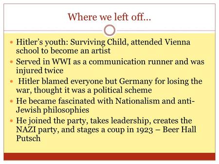 Where we left off… Hitler’s youth: Surviving Child, attended Vienna school to become an artist Served in WWI as a communication runner and was injured.