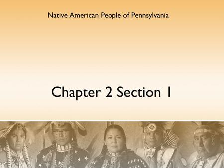 Chapter 2 Section 1 Native American People of Pennsylvania.