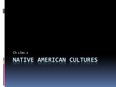 Ch. 1 Sec. 2. THE WEST  Mesoamerican civilizations helped shaped Natchez society.  By the time Europeans arrived in the Americas, Native Americans were.