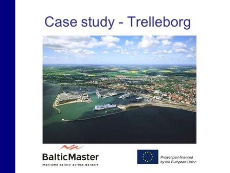 Case study - Trelleborg. Vision 1.Minimize the risks of negative environmental impact from transports linked to shipping 2.Identify conflicts between.