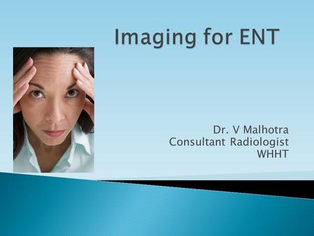 Dr. V Malhotra Consultant Radiologist WHHT