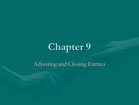 Chapter 9 Adjusting and Closing Entries. Terms that you need to know Adjusting EntriesAdjusting Entries –Used to bring accounts up to date at the end.