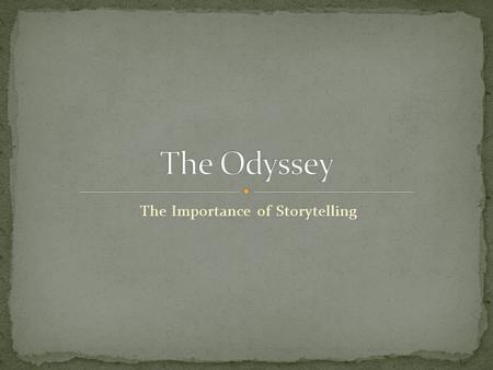 The Importance of Storytelling. It is not known when Homer was born, but theories speculate that “he” was born between 700 B.C. and 1000 B.C. in Western.