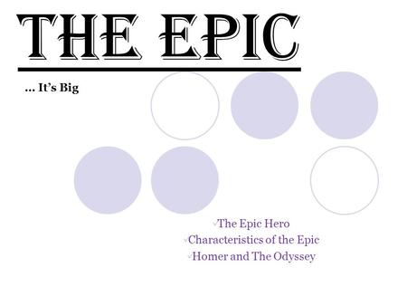 The Epic Hero Characteristics of the Epic Homer and The Odyssey The Epic … It’s Big.