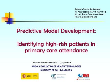 Predictive Model Development: Identifying high-risk patients in primary care attendance Financed with the help PI 06/1122 (FIS) of ISCIII Antonio Sarría.