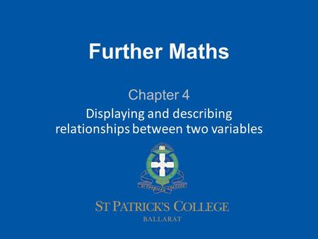 1 Further Maths Chapter 4 Displaying and describing relationships between two variables.