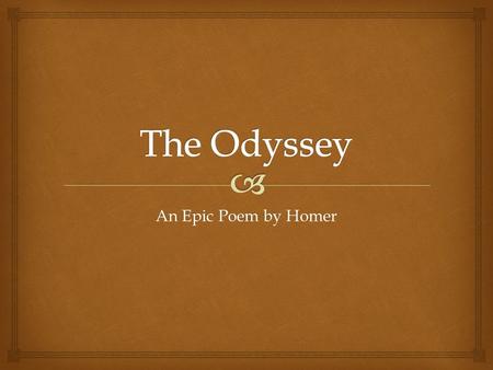 An Epic Poem by Homer.   These are the titles of two epic poems written between 700 and 600 B.C.E.  They are believed to be the work of a blind poet,