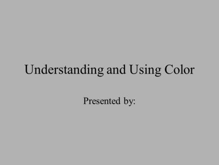 Understanding and Using Color