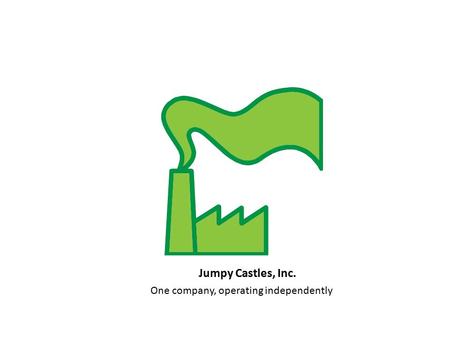 Jumpy Castles, Inc. One company, operating independently.