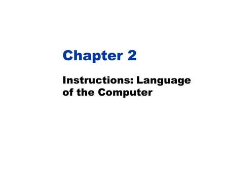 COMPUTER ORGANIZATION AND DESIGN The Hardware/Software Interface Chapter 2 Instructions: Language of the Computer.