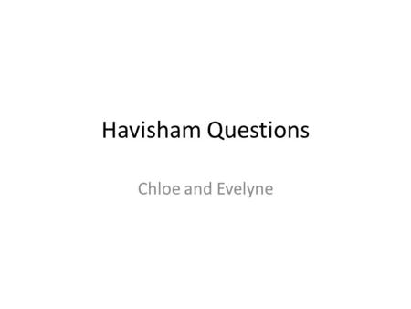 Havisham Questions Chloe and Evelyne. Q1. Analyse how the opening sentence conveys the key theme.