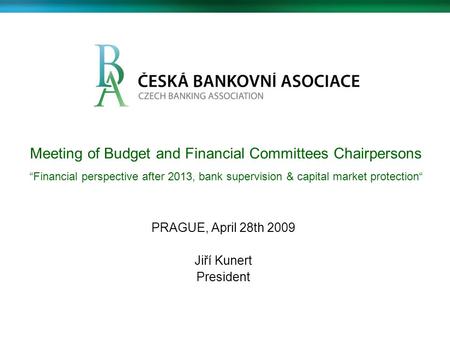 Meeting of Budget and Financial Committees Chairpersons “Financial perspective after 2013, bank supervision & capital market protection“ PRAGUE, April.