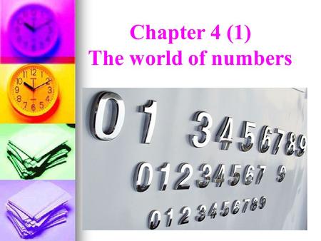 Chapter 4 (1) The world of numbers. chapter 4 The world of numbers 2 123 2342 63% 0.45 6.01 4.1° 2.7% 2012 1/6 3/7 123 2342 63% 0.45 6.01 4.1° 2.7% 2012.