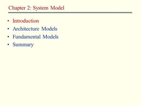 Introduction Architecture Models Fundamental Models Summary Chapter 2: System Model.