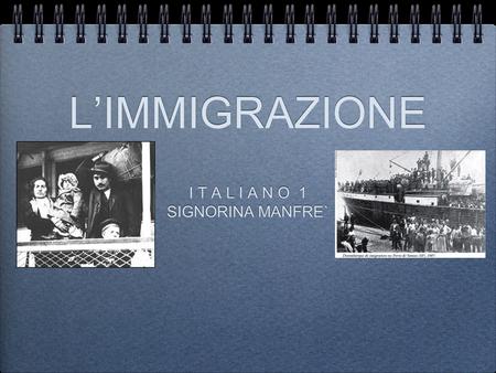 L’IMMIGRAZIONE I T A L I A N O 1 SIGNORINA MANFRE` I T A L I A N O 1 SIGNORINA MANFRE`