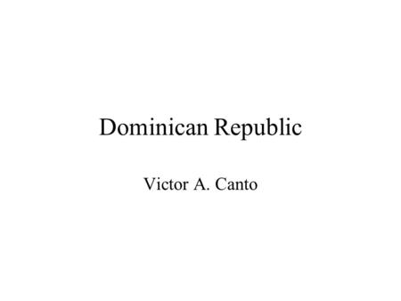 Dominican Republic Victor A. Canto. Quality of the Data Available data is fairly limited and so is the quality According to the data, during the late.