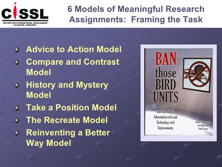 6 Models of Meaningful Research Assignments: Framing the Task Advice to Action Model Compare and Contrast Model History and Mystery Model Take a Position.