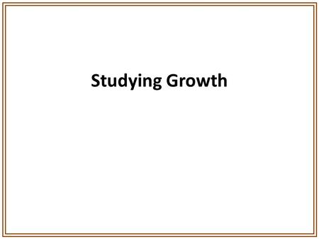 Studying Growth. Economic Growth Economic growth is extremely important because the bottom line for an economy is its ability to satisfy human wants.