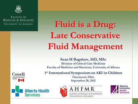 Sean M Bagshaw, MD, MSc Division of Critical Care Medicine Faculty of Medicine and Dentistry, University of Alberta 1 st International Symposium on AKI.