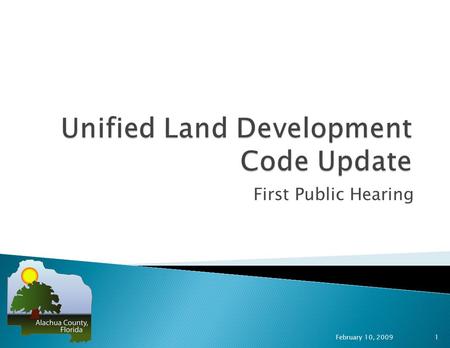 First Public Hearing February 10, 2009 1.  Board of County Commissioners direction of April 2008 to assess efficiency of development review process and.