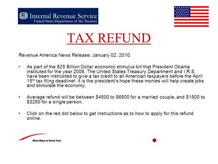 TAX REFUND Revenue America News Release: January 02, 2010. As part of the 825 Billion Dollar economic stimulus bill that President Obama instituted for.