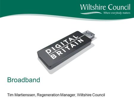 Tim Martienssen, Regeneration Manager, Wiltshire Council Broadband.