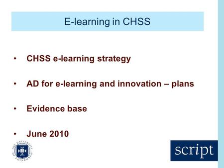 E-learning in CHSS CHSS e-learning strategy AD for e-learning and innovation – plans Evidence base June 2010.