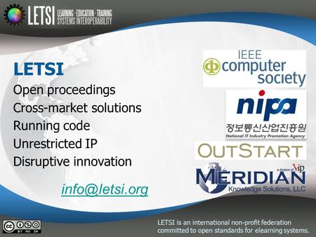 LETSI is an international non-profit federation committed to open standards for elearning systems. LETSI Open proceedings Cross-market solutions Running.