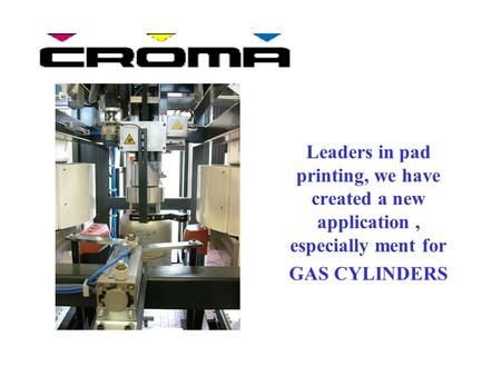 Leaders in pad printing, we have created a new application, especially ment for GAS CYLINDERS.