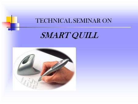 TECHNICAL SEMINAR ON SMART QUILL.