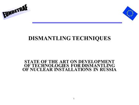 1 DISMANTLING TECHNIQUES STATE OF THE ART ON DEVELOPMENT OF TECHNOLOGIES FOR DISMANTLING OF NUCLEAR INSTALLATIONS IN RUSSIA.