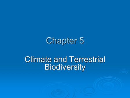 Chapter 5 Climate and Terrestrial Biodiversity. Chapter Overview Questions  What factors the earth’s climate?  How does climate determine where the.