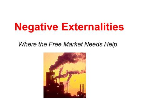 Negative Externalities Where the Free Market Needs Help.