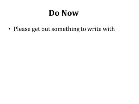 Do Now Please get out something to write with. Unit 9 – Causes and Consequences of World War II CA Content Standard 10.8 – Students analyze the causes.