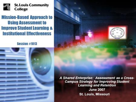 Mission-Based Approach to Using Assessment to Improve Student Learning & Institutional Effectiveness Session #1813 A Shared Enterprise: Assessment as a.