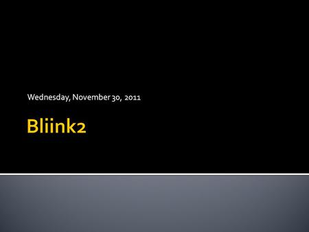 Wednesday, November 30, 2011. 1. Name the network 2. Literacy Frame 3. Bliink2 Draft Smart Goal 4. Curriculum Embedded Critical Thinking  Deconstructing.