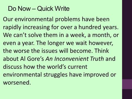 Do Now – Quick Write Our environmental problems have been rapidly increasing for over a hundred years. We can’t solve them in a week, a month, or even.