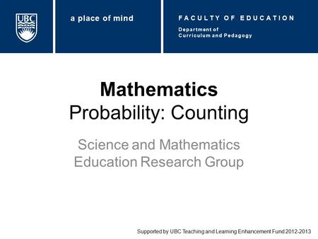 Mathematics Probability: Counting Science and Mathematics Education Research Group Supported by UBC Teaching and Learning Enhancement Fund 2012-2013 Department.