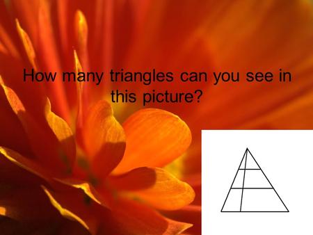 How many triangles can you see in this picture?. How would you balance these 6 weights? 5kg, 11kg, 29kg, 19kg, 7kg and 23kg.