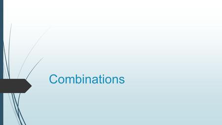 Combinations. A combination is a grouping of items in which order does not matter. There are generally fewer ways to select items when order does not.