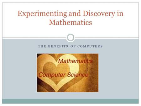 THE BENEFITS OF COMPUTERS Experimenting and Discovery in Mathematics.