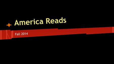 America Reads Fall 2014. Tutor Expectations ● Dedication and Consistency ● Professionalism ● Be Proactive and Take Initiative!