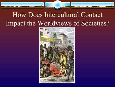 How Does Intercultural Contact Impact the Worldviews of Societies?