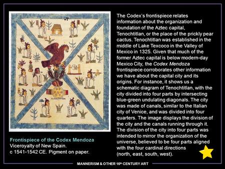 MANNERISM & OTHER 16 th CENTURY ART The Codex’s frontispiece relates information about the organization and foundation of the Aztec capital, Tenochtitlan,