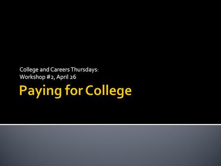 College and Careers Thursdays: Workshop #2, April 26.